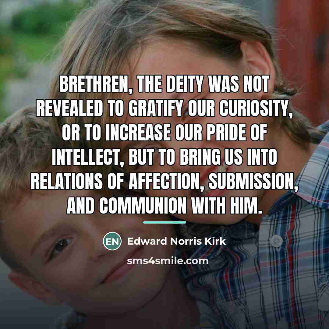 “Brethren, the Deity was not revealed to gratify our curiosity,…” quote by Edward Norris Kirk