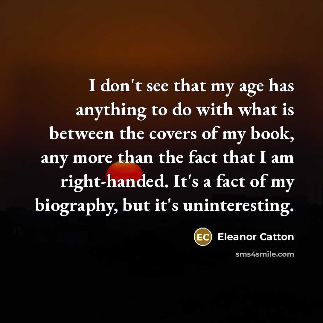 “I don't see that my age has anything to do…” quote by Eleanor Catton