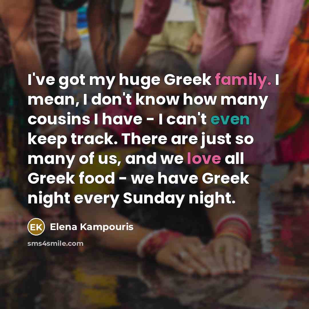 “I've got my huge Greek family. I mean, I don't…” quote by Elena Kampouris