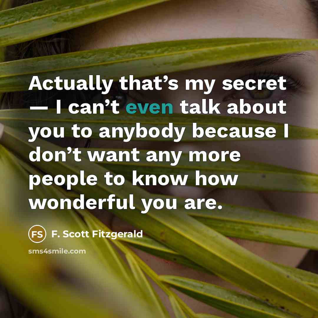 “Actually that’s my secret — I can’t even talk about…” quote by F. Scott Fitzgerald