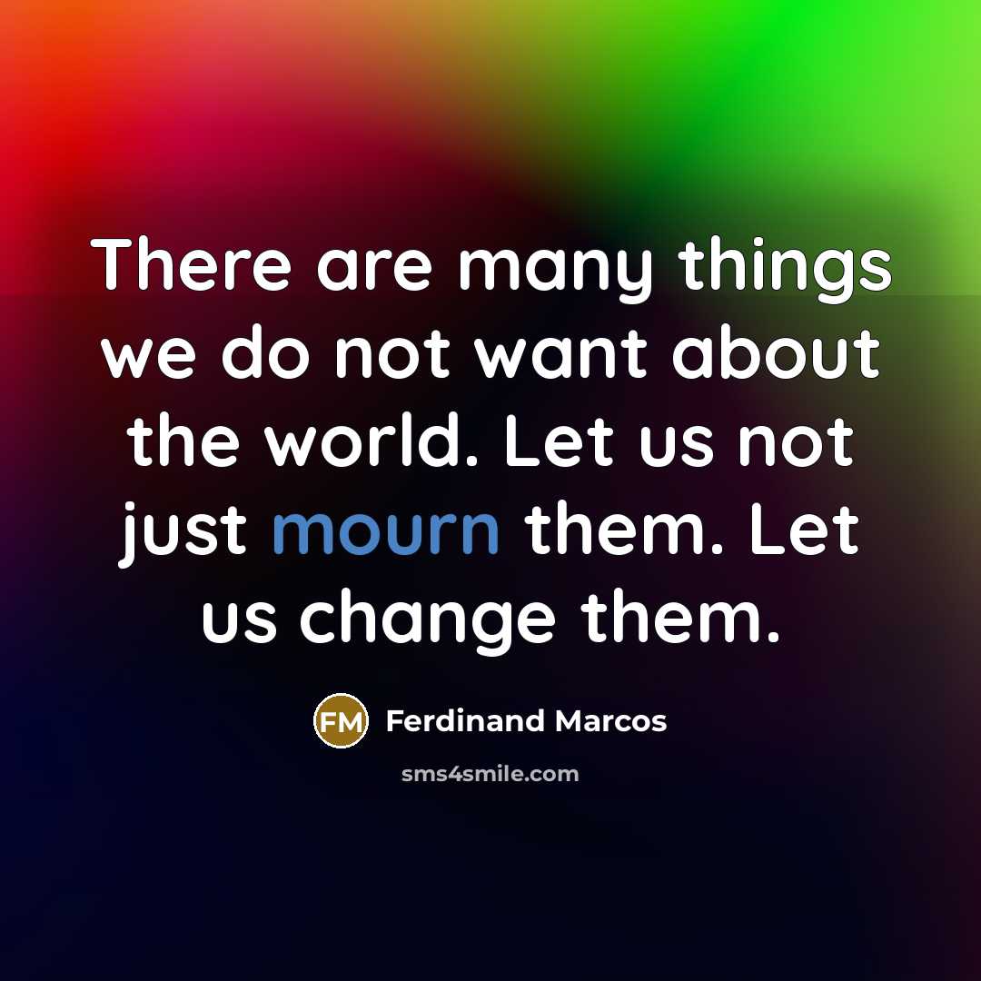 “There are many things we do not want about the…” quote by Ferdinand Marcos