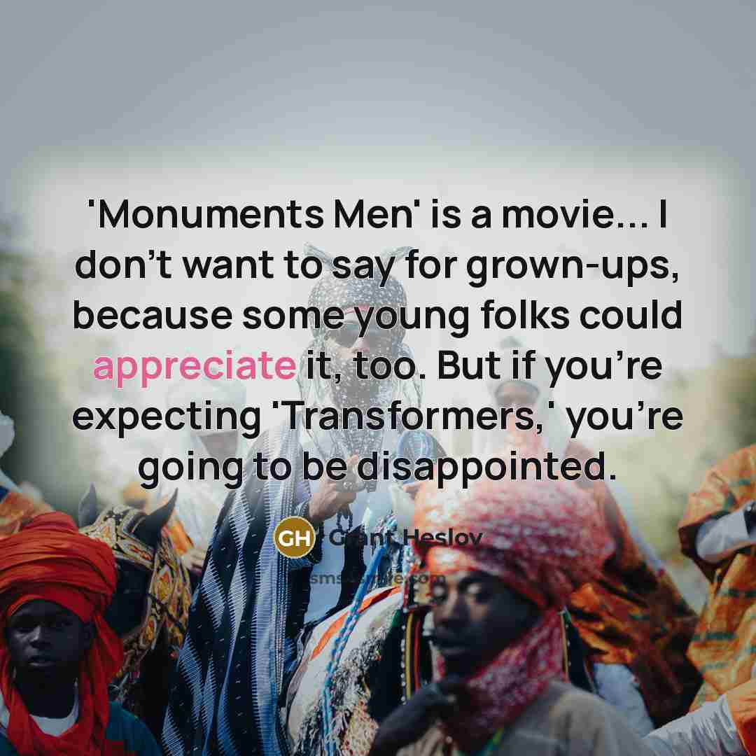 “'Monuments Men' is a movie... I don't want to say…” quote by Grant Heslov