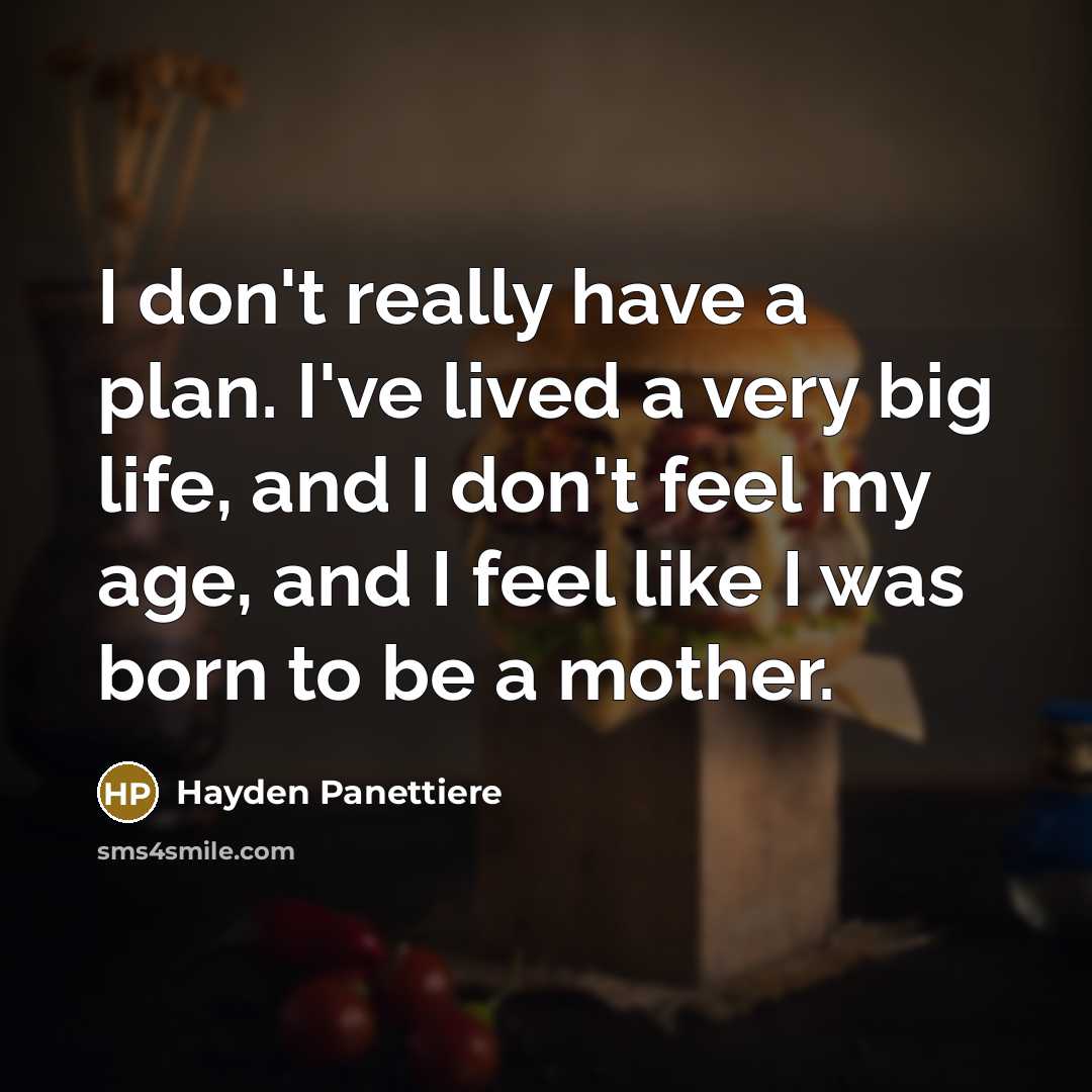 “I don't really have a plan. I've lived a very…” quote by Hayden Panettiere