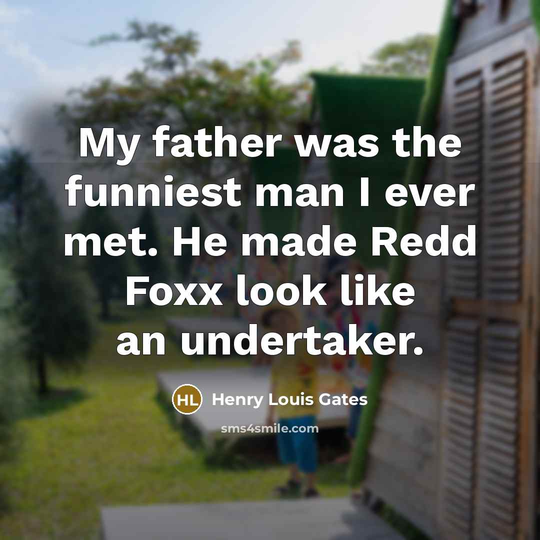 “My father was the funniest man I ever met. He…” quote by Henry Louis Gates