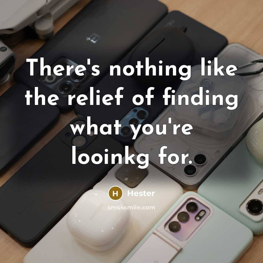“There's nothing like the relief of finding what you're looinkg for.” quote by Hester