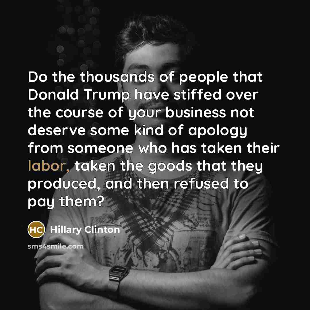 “Do the thousands of people that Donald Trump have stiffed…” quote by Hillary Clinton