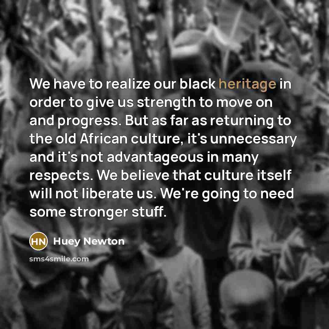 “We have to realize our black heritage in order to…” quote by Huey Newton