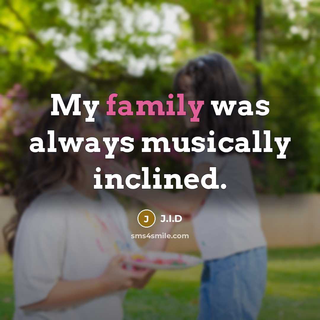 “My family was always musically inclined.…” quote by J.I.D