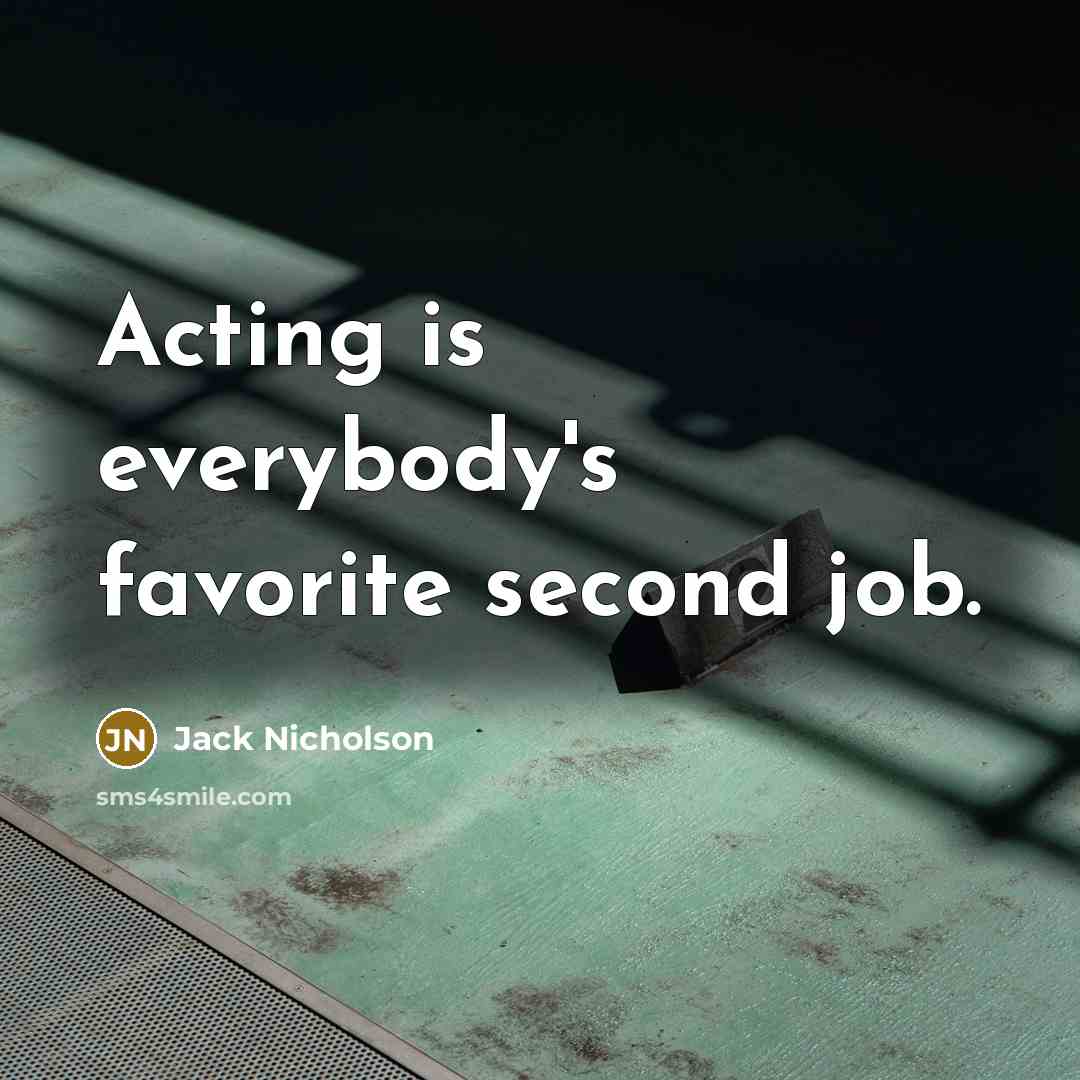 “Acting is everybody's favorite second job.…” quote by Jack Nicholson