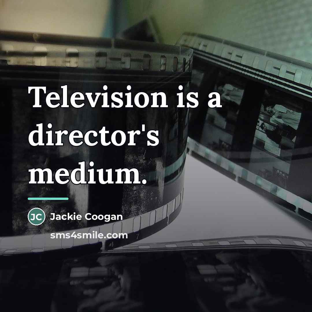 “Television is a director's medium.…” quote by Jackie Coogan