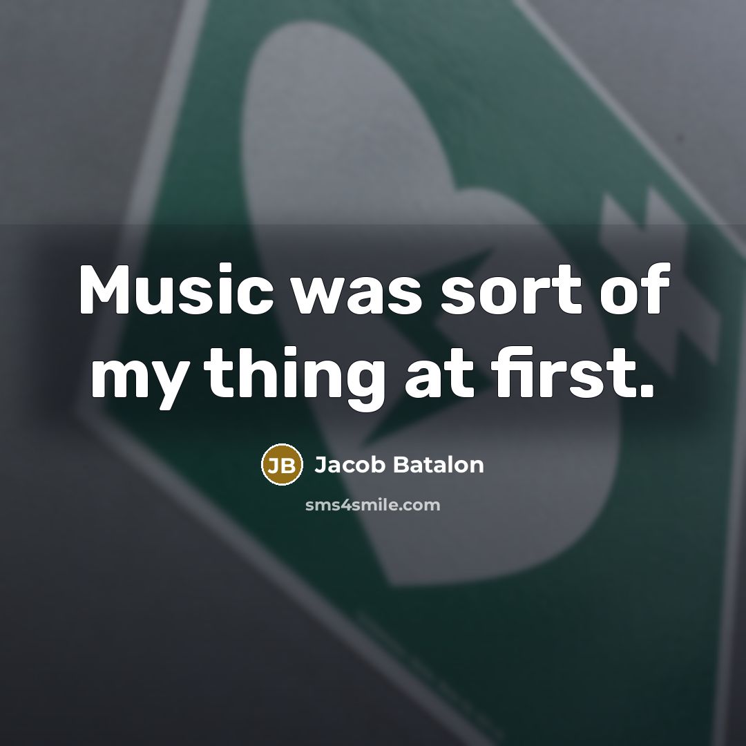 “Music was sort of my thing at first.…” quote by Jacob Batalon