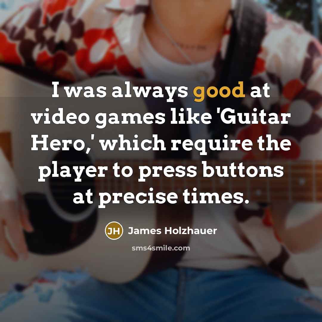 “I was always good at video games like 'Guitar Hero,'…” quote by James Holzhauer