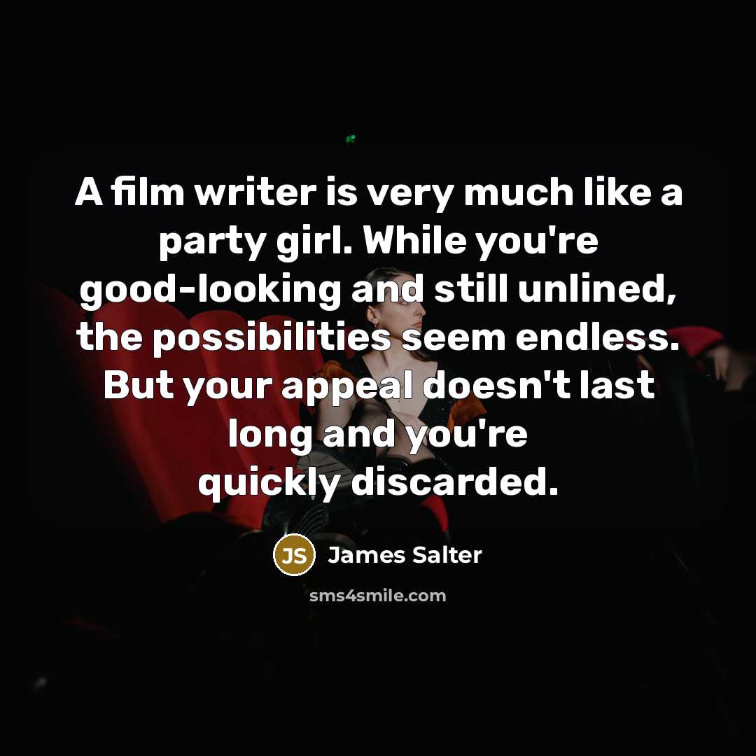 “A film writer is very much like a party girl.…” quote by James Salter
