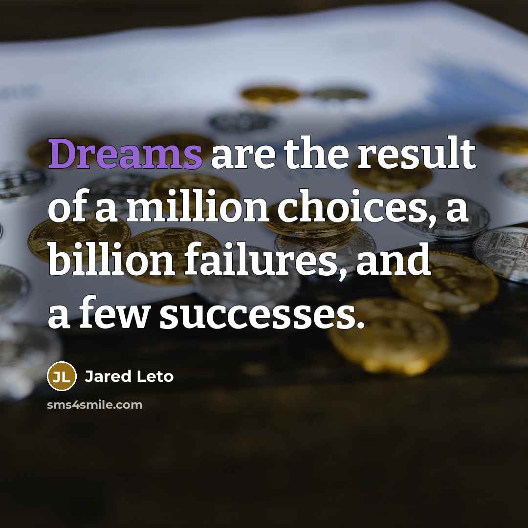 “Dreams are the result of a million choices, a billion…” quote by Jared Leto