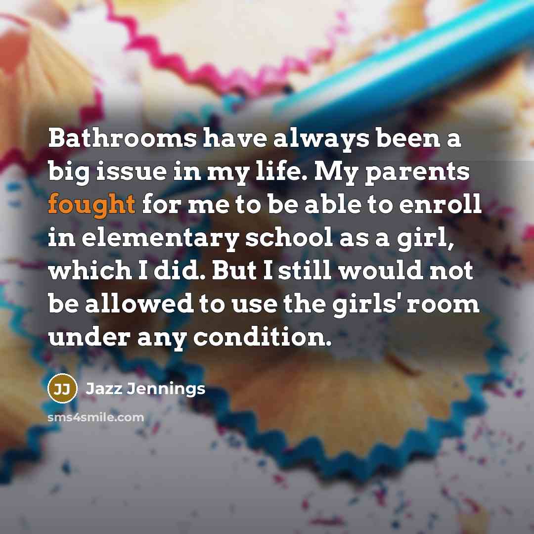 “Bathrooms have always been a big issue in my life.…” quote by Jazz Jennings