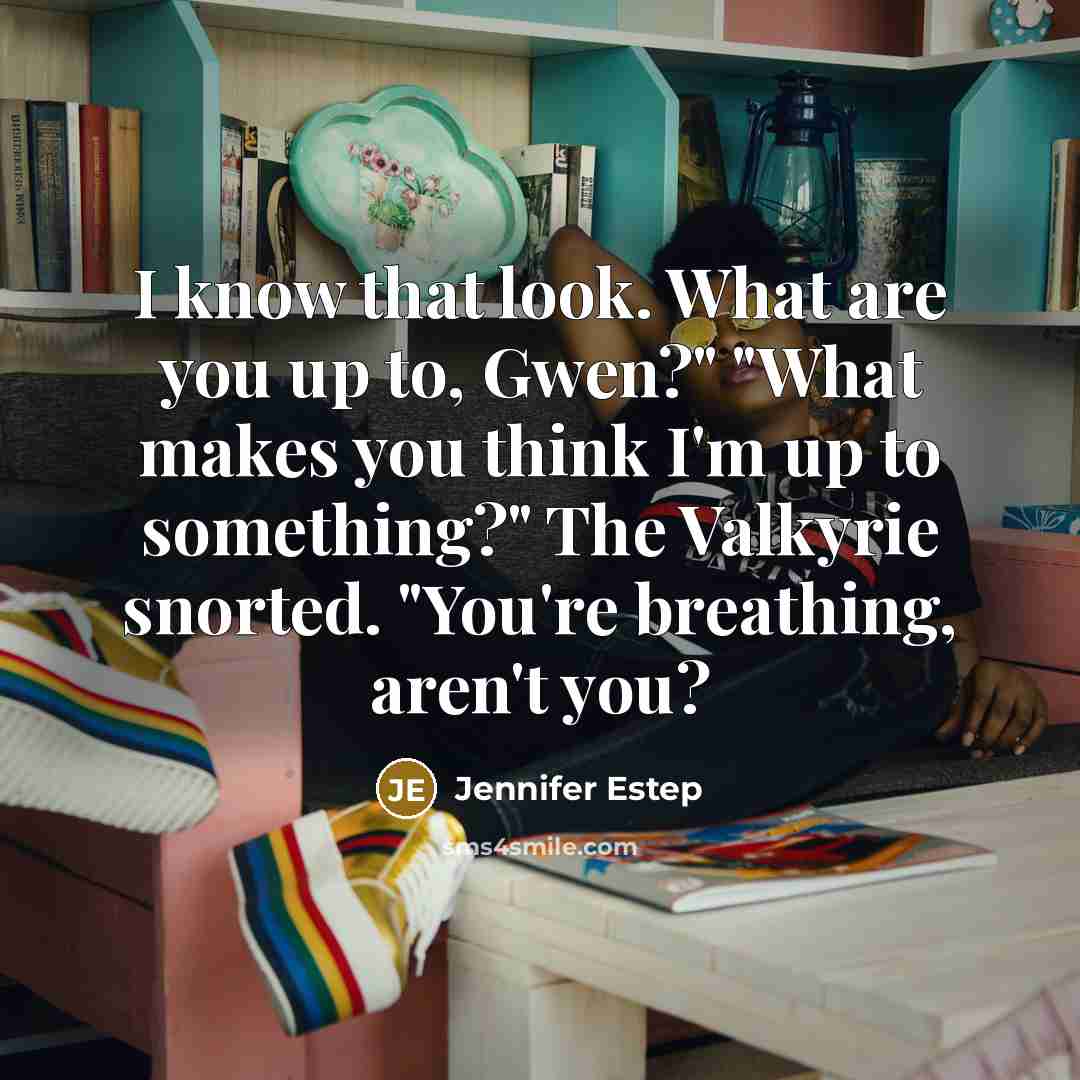 “I know that look. What are you up to, Gwen?"…” quote by Jennifer Estep