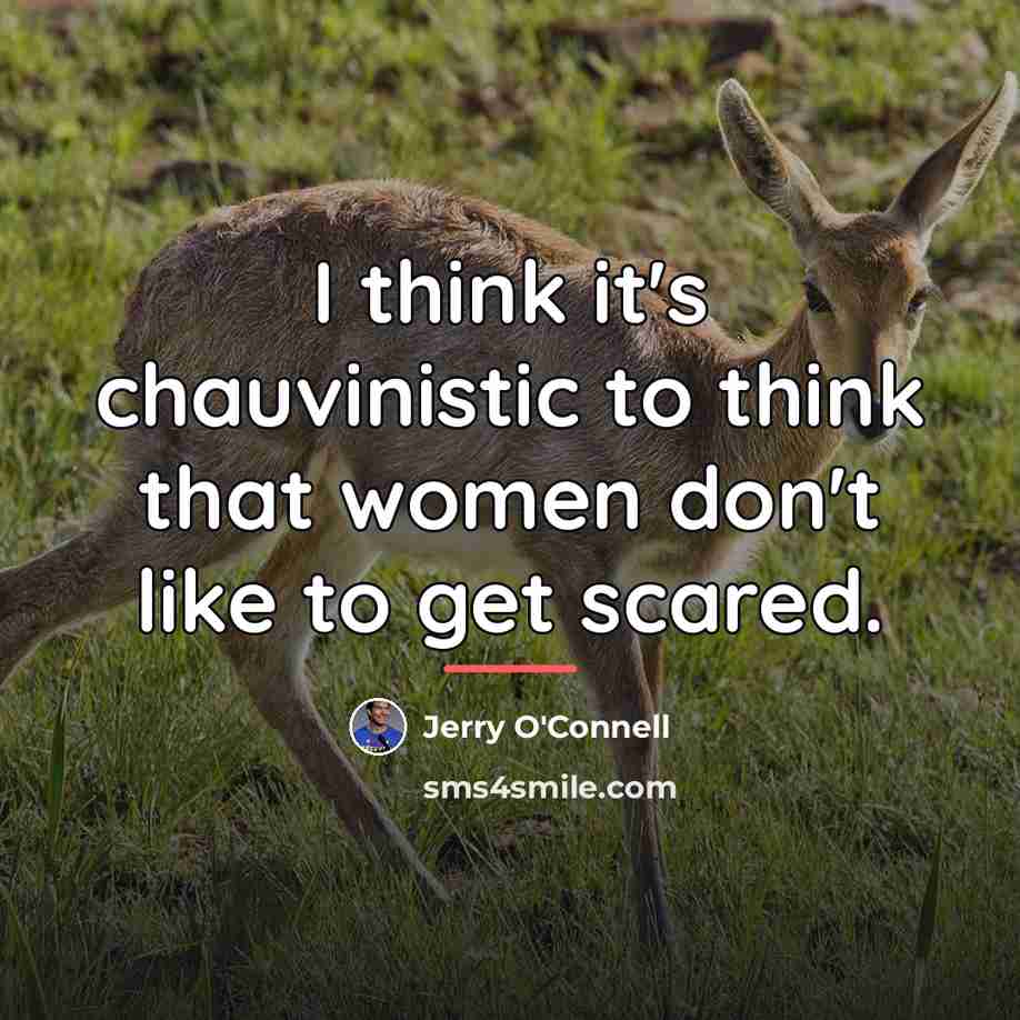 “I think it's chauvinistic to think that women don't like…” quote by Jerry O'Connell