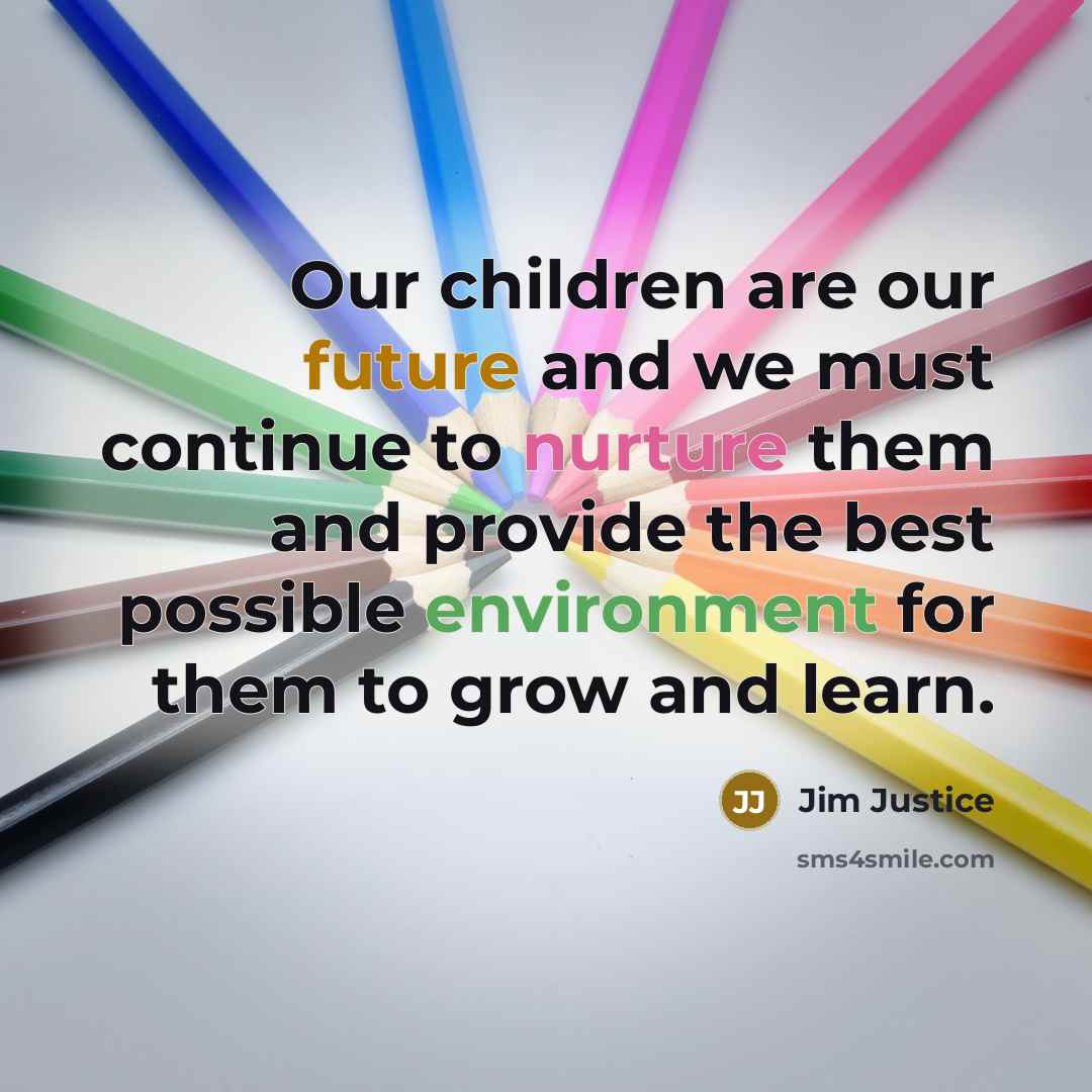“Our children are our future and we must continue to…” quote by Jim Justice