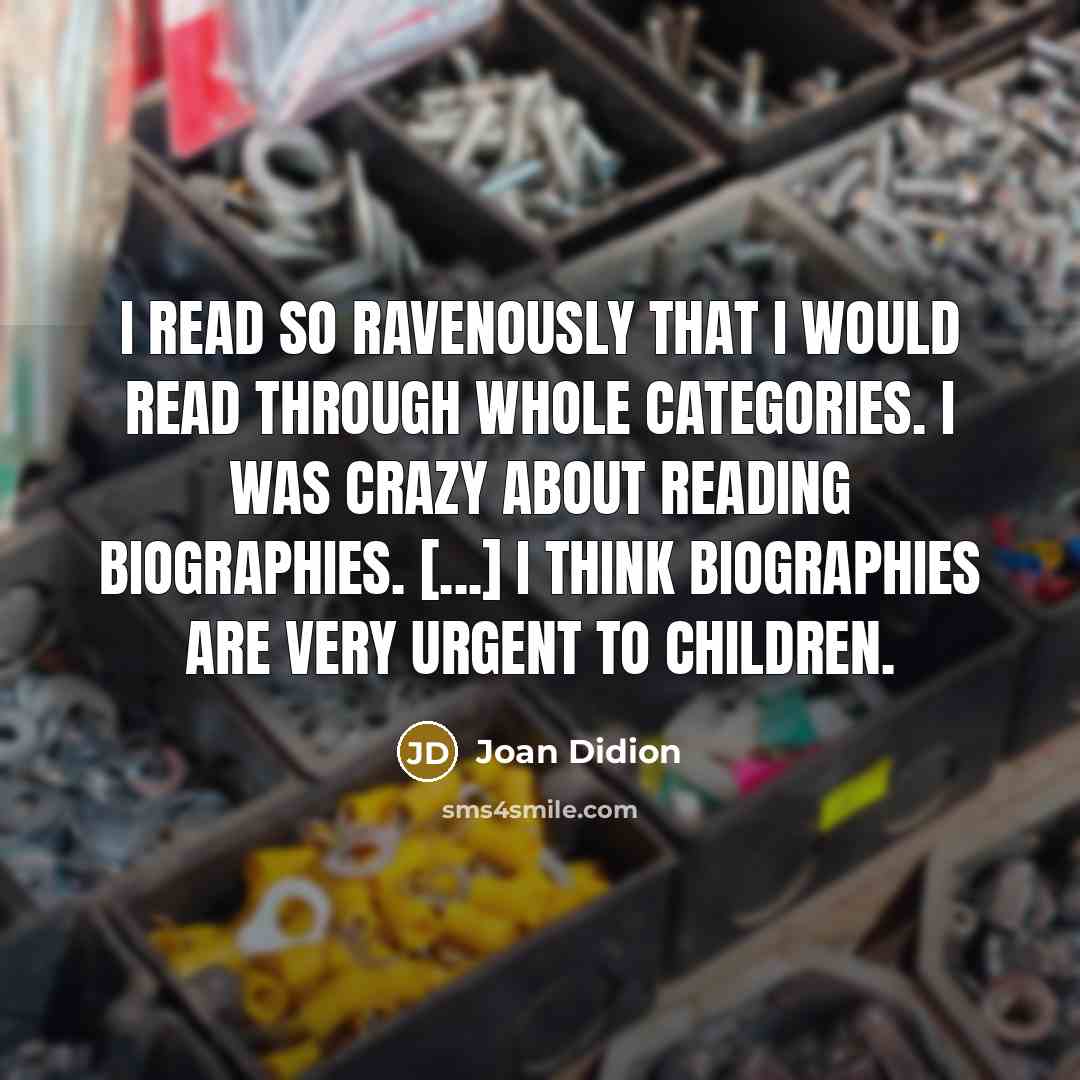 “I read so ravenously that I would read through whole…” quote by Joan Didion