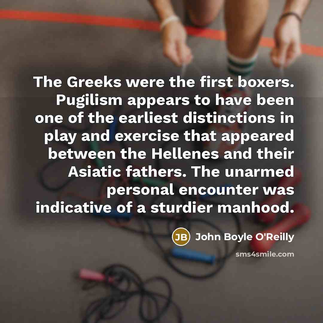 “The Greeks were the first boxers. Pugilism appears to have…” quote by John Boyle O'Reilly