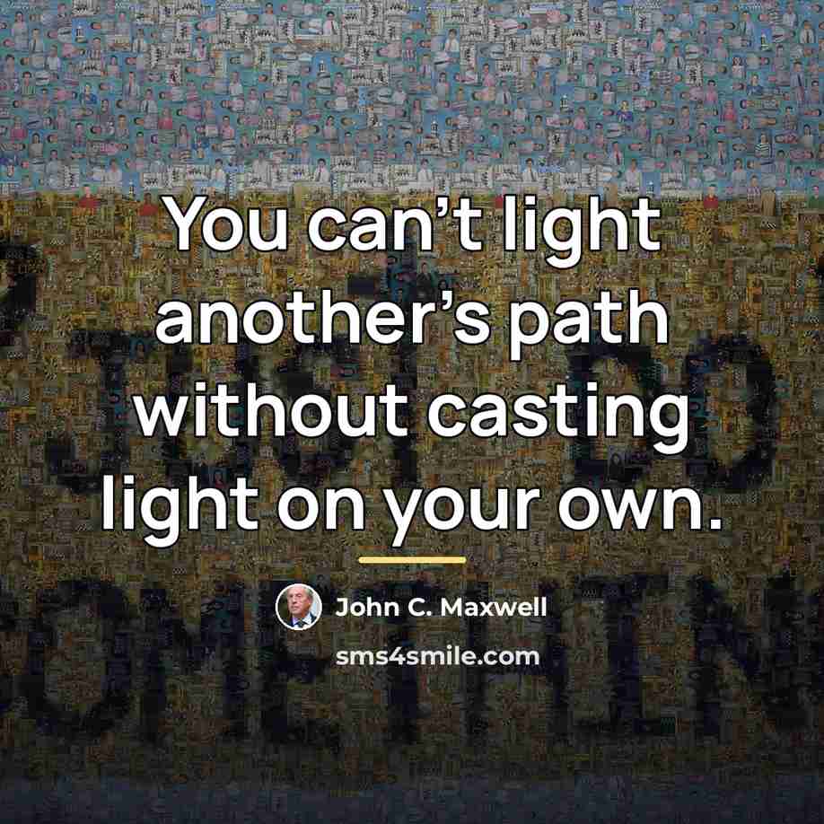 “You can't light another's path without casting light on your…” quote by John C. Maxwell