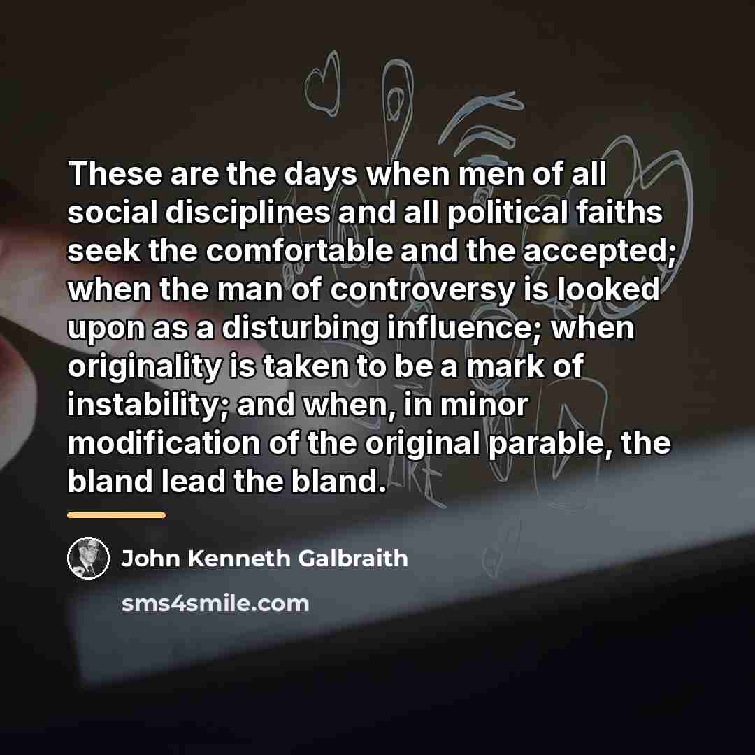 “These are the days when men of all social disciplines…” quote by John Kenneth Galbraith