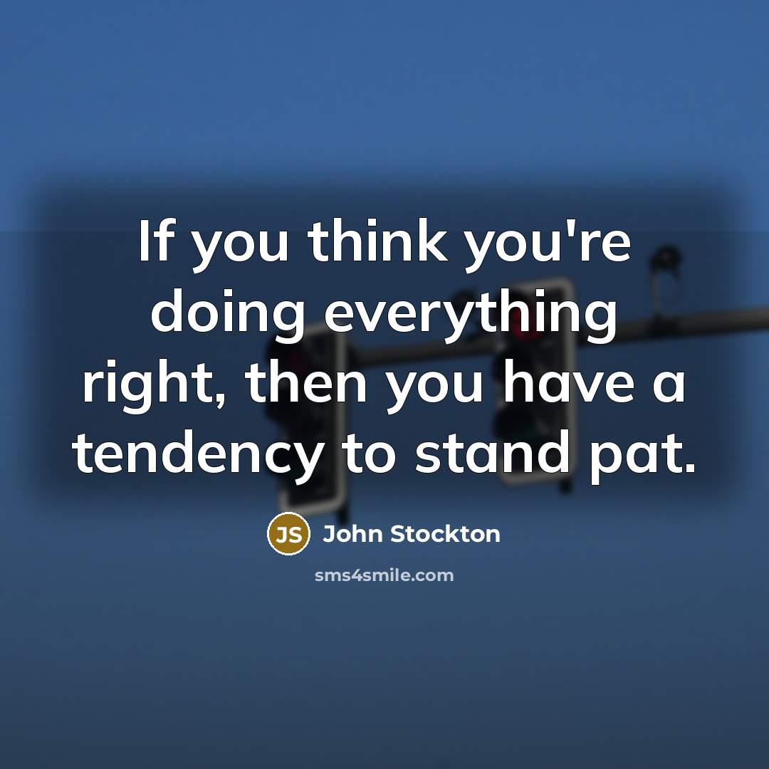 “If you think you're doing everything right, then you have…” quote by John Stockton