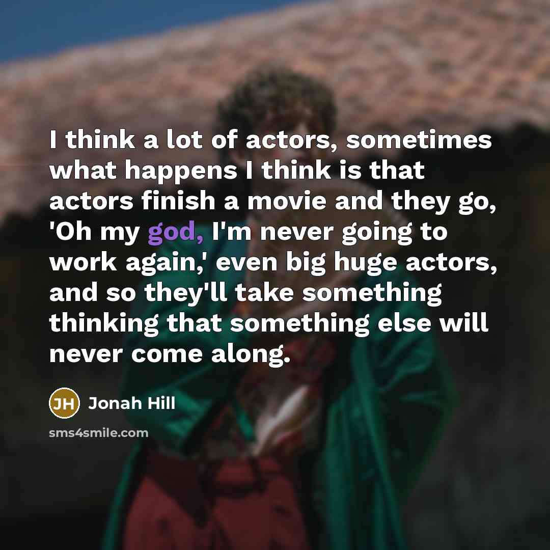 “I think a lot of actors, sometimes what happens I…” quote by Jonah Hill