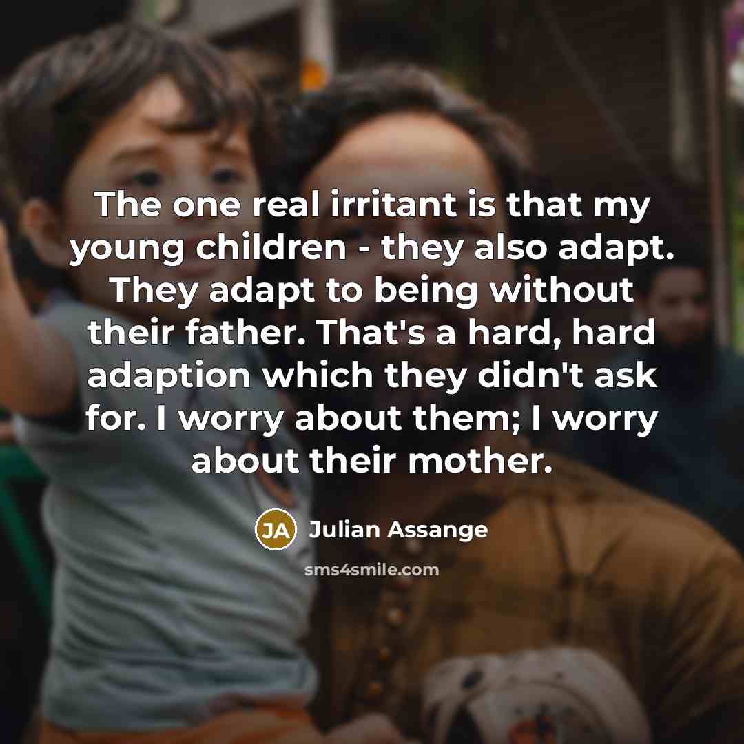 “The one real irritant is that my young children -…” quote by Julian Assange
