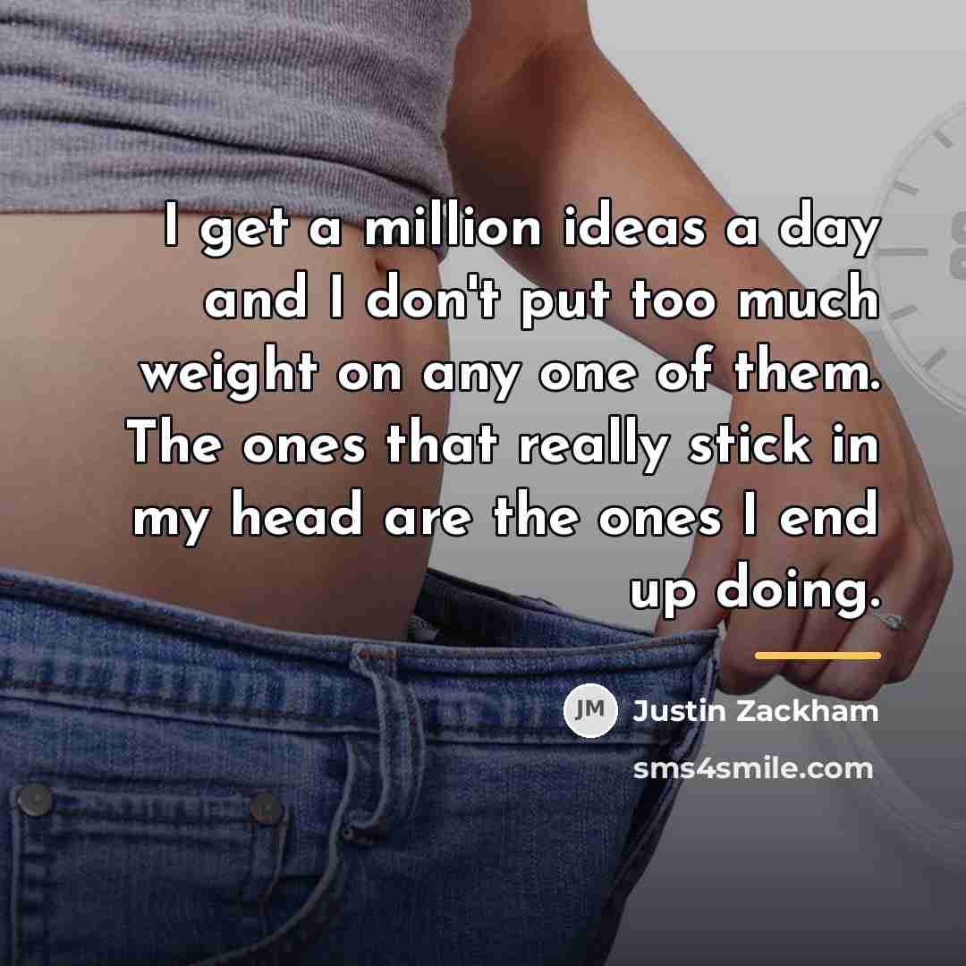 “I get a million ideas a day and I don't…” quote by Justin Zackham