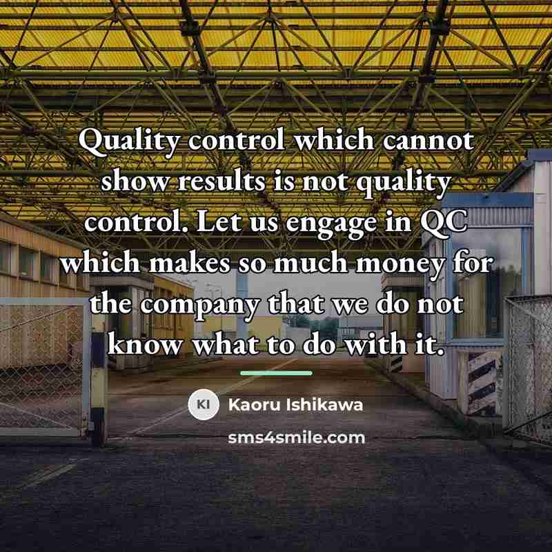 “Quality control which cannot show results is not quality control.…” quote by Kaoru Ishikawa
