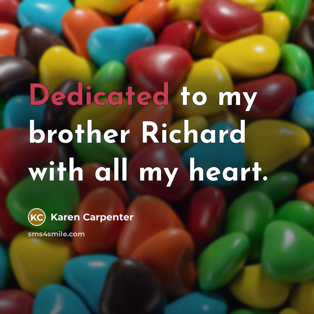 “Dedicated to my brother Richard with all my heart.…” quote by Karen Carpenter