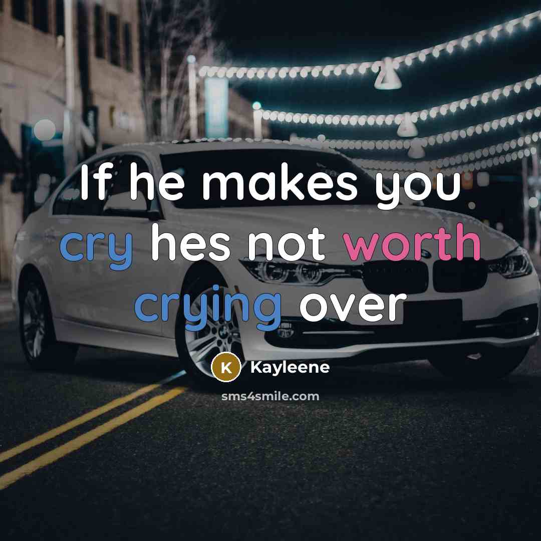 “If he makes you cry hes not worth crying over” quote by Kayleene