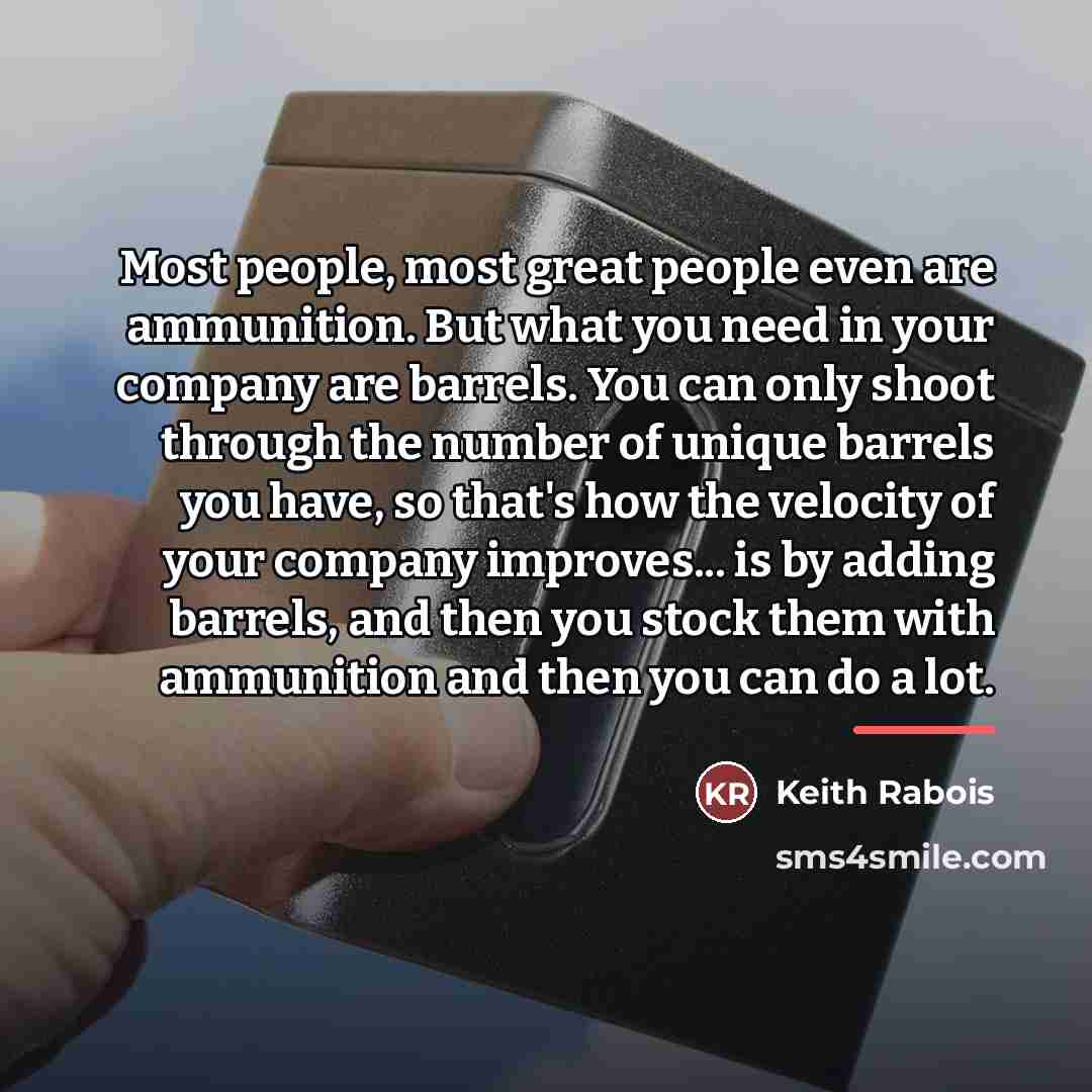 “Most people, most great people even are ammunition. But what…” quote by Keith Rabois