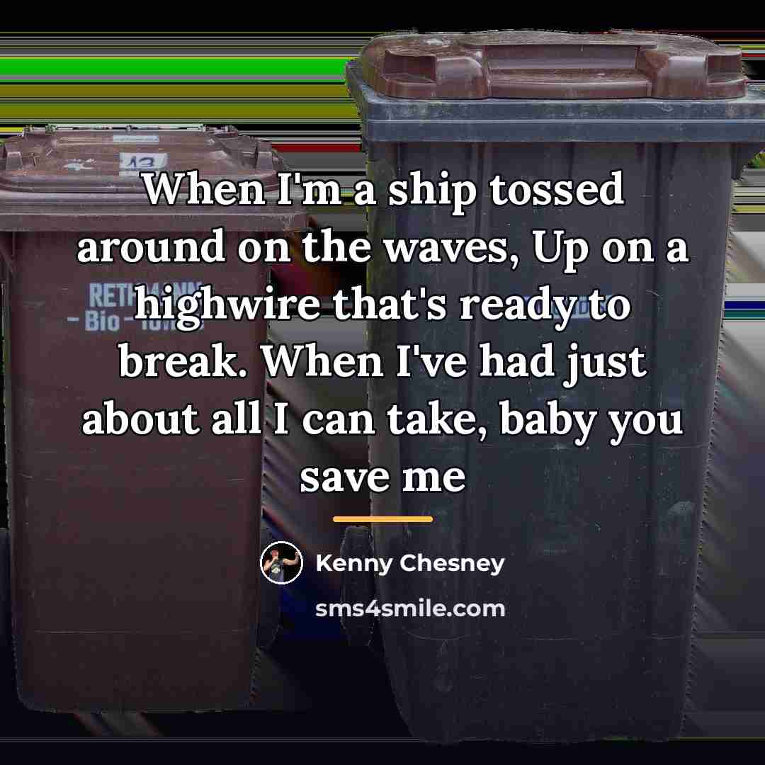 “When I'm a ship tossed around on the waves, Up…” quote by Kenny Chesney