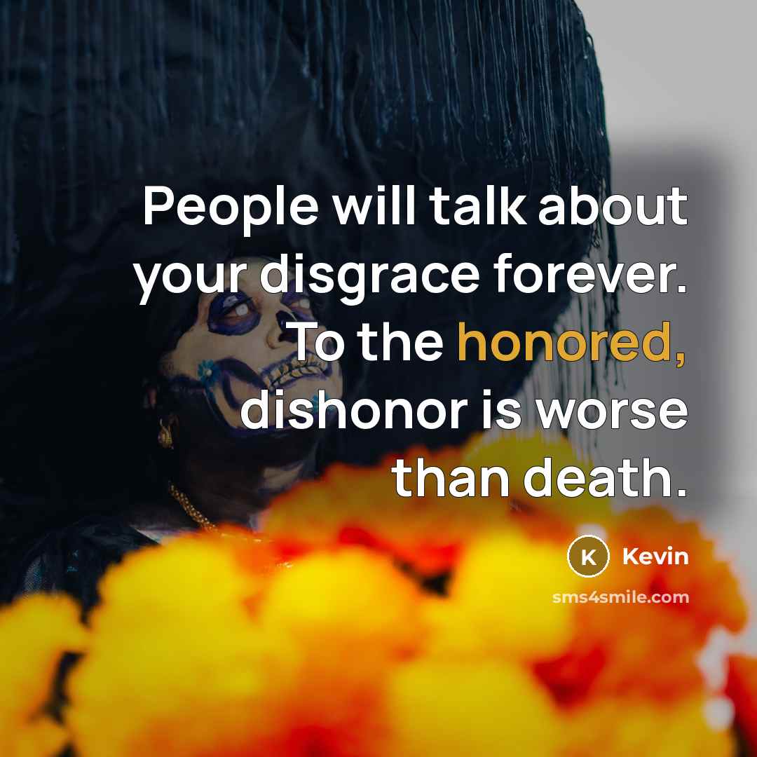 “People will talk about your disgrace forever. To the honored,…” quote by Kevin
