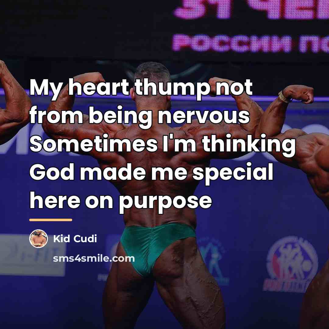 “My heart thump not from being nervous Sometimes I'm thinking…” quote by Kid Cudi