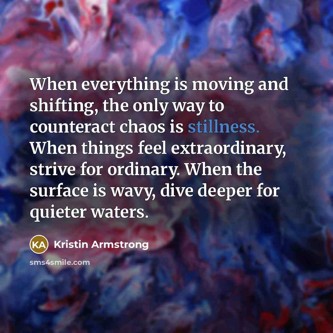 “When everything is moving and shifting, the only way to…” quote by Kristin Armstrong