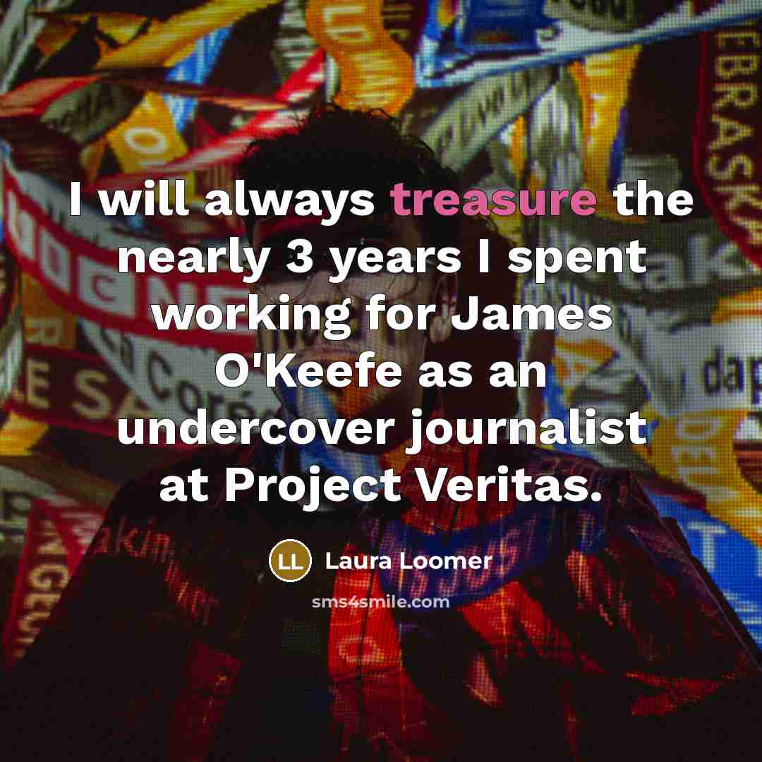 “I will always treasure the nearly 3 years I spent…” quote by Laura Loomer
