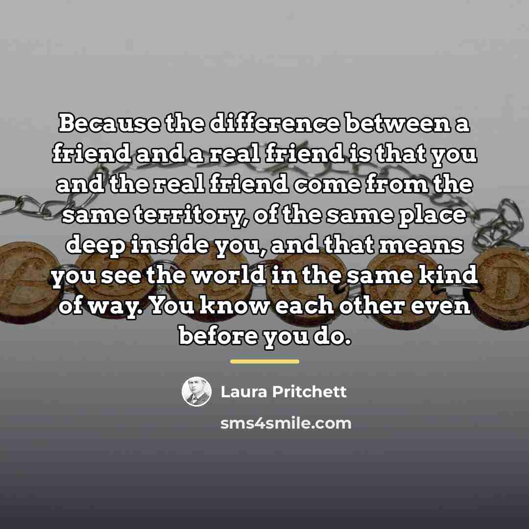 “Because the difference between a friend and a real friend…” quote by Laura Pritchett