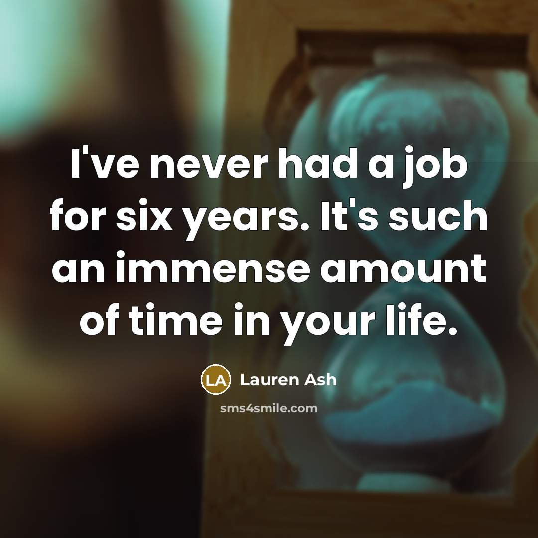 “I've never had a job for six years. It's such…” quote by Lauren Ash