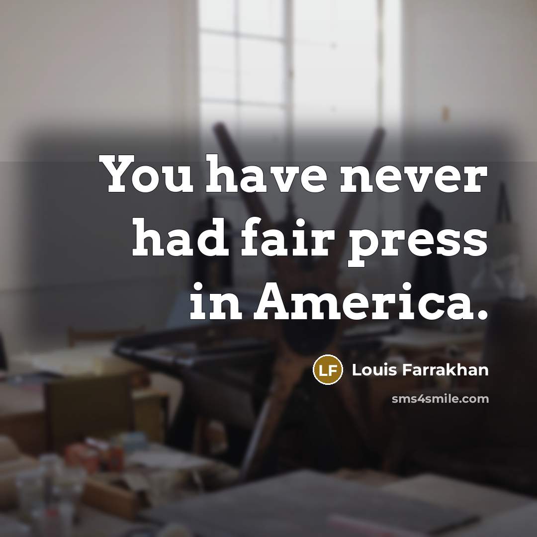 “You have never had fair press in America.…” quote by Louis Farrakhan
