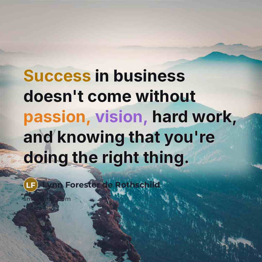 “Success in business doesn't come without passion, vision, hard work,…” quote by Lynn Forester de Rothschild