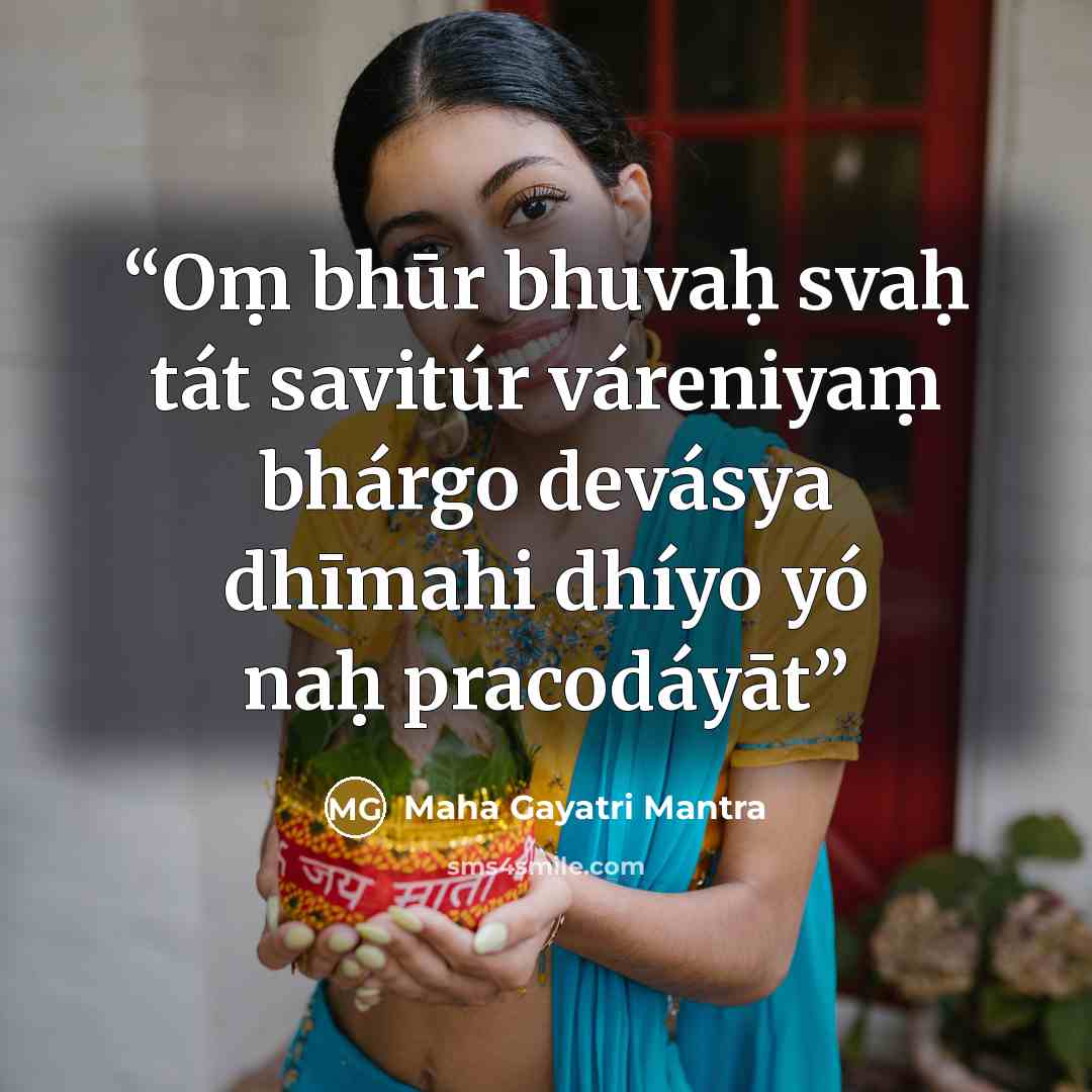 “Oṃ bhūr bhuvaḥ svaḥ tát savitúr váreniyaṃ bhárgo devásya dhīmahi dhíyo yó naḥ pracodáyāt” quote by Maha Gayatri Mantra