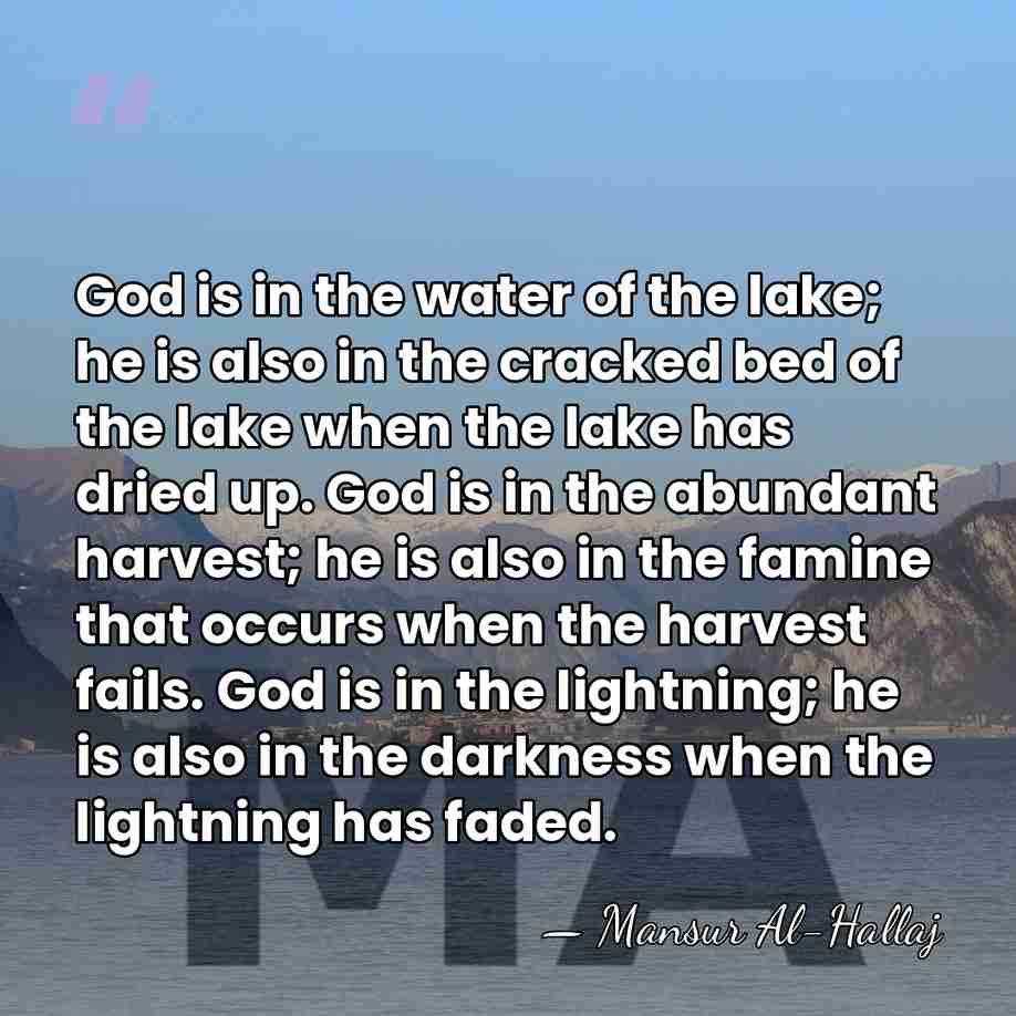 God is in the water of the lake; he is also in&hellip; - Mansur Al-Hallaj
