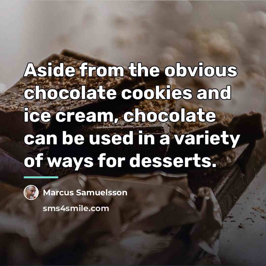 “Aside from the obvious chocolate cookies and ice cream, chocolate…” quote by Marcus Samuelsson
