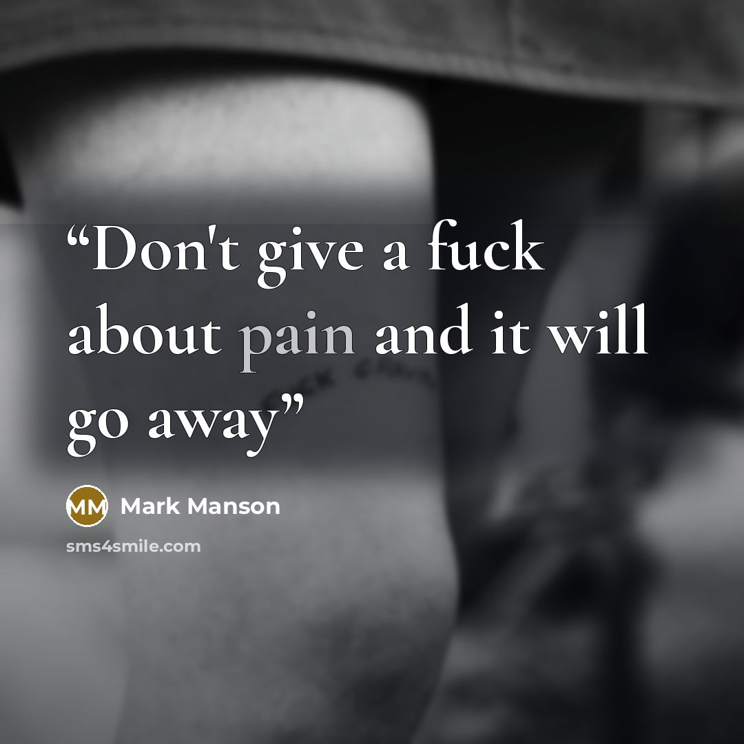 “Don't give a fuck about pain and it will go away” quote by Mark Manson