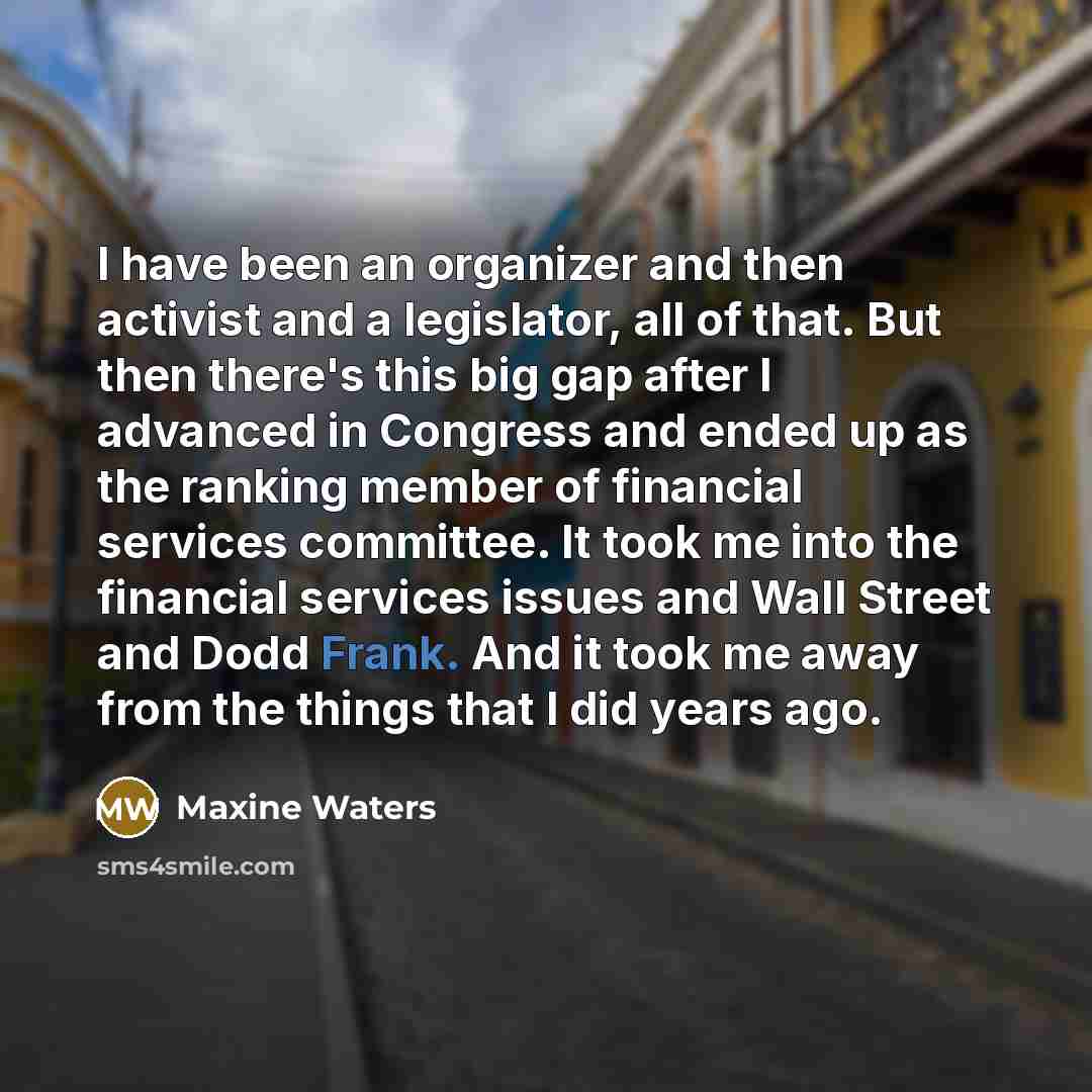 “I have been an organizer and then activist and a…” quote by Maxine Waters