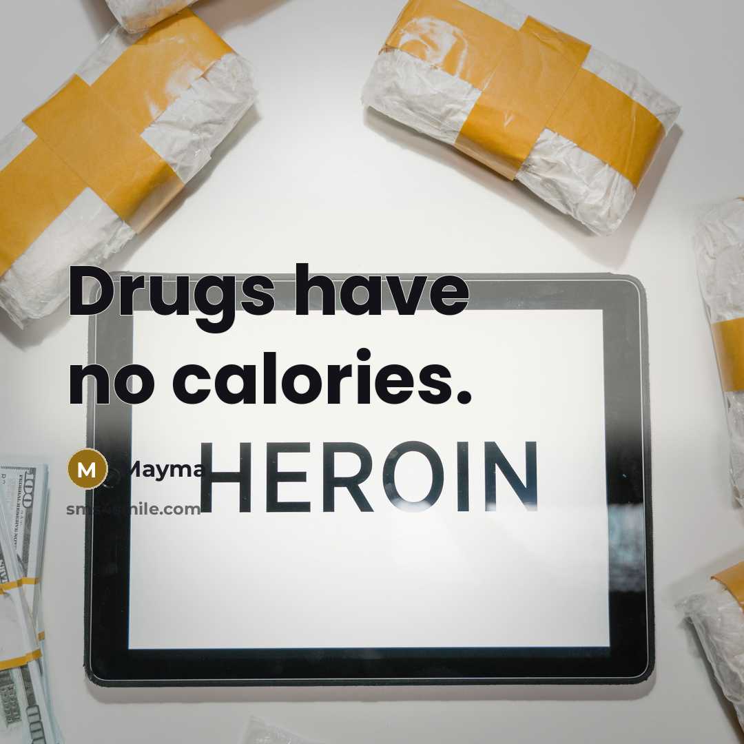 “Drugs have no calories.…” quote by Mayma