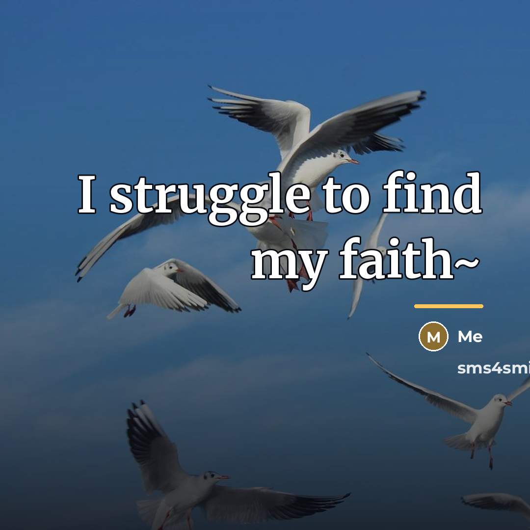 “I struggle to find my faith~…” quote by Me